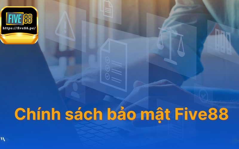 Chi tiết điều khoản bảo mật Five88